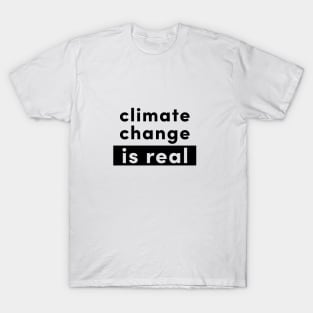 Climate change is real T-Shirt